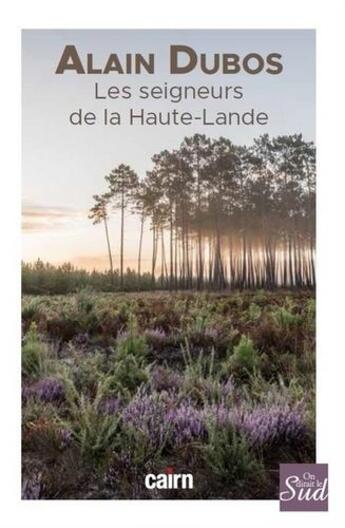 Couverture du livre « Les seigneurs de la Haute-Lande » de Alain Dubos aux éditions Cairn