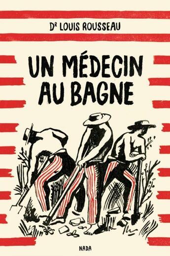 Couverture du livre « Les hommes punis ; un médecin au bagne » de Rousseau Louis aux éditions Nada