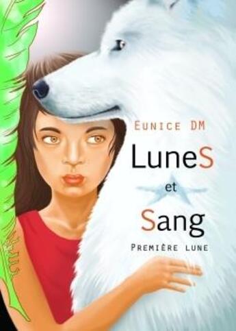 Couverture du livre « Lunes et sang Tome 1 ; première lune » de Eunice Dm aux éditions Verte Plume