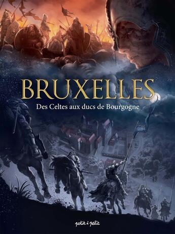 Couverture du livre « Bruxelles Tome 1 : des Celtes aux ducs de Bourgogne » de Hugues Payen et Arnaud De La Croix et Collectif aux éditions Petit A Petit