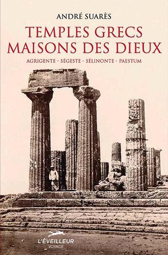 Couverture du livre « Temples grecs, maisons des dieux » de André Suarès et Pierre Matossy aux éditions L'eveilleur Editions