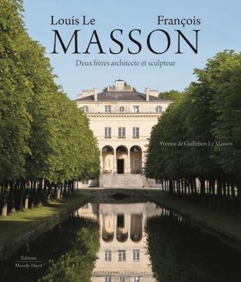 Couverture du livre « Louis Le Masson et Fraçois Masson, deux frères architecte et sculpteur » de Yvonne De Guillebon-Le Masson aux éditions Monelle Hayot