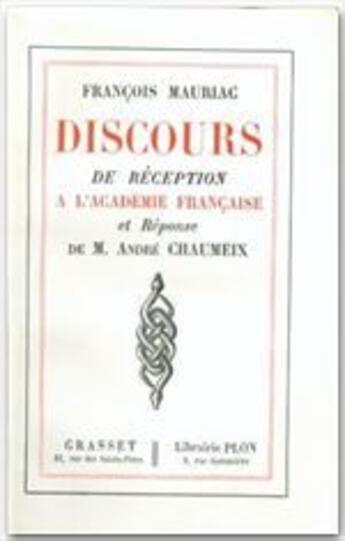 Couverture du livre « Discours de réception à l'Académie française et répoone d'André Chaumeix » de Francois Mauriac aux éditions Grasset