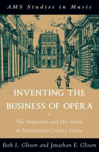 Couverture du livre « Inventing the Business of Opera: The Impresario and His World in Seven » de Glixon Jonathan E aux éditions Oxford University Press Usa