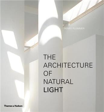 Couverture du livre « The architecture of natural light » de Plummer Henry aux éditions Thames & Hudson