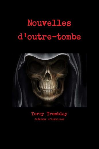 Couverture du livre « Nouvelles d'outre-tombe » de Tremblay Terry aux éditions Lulu