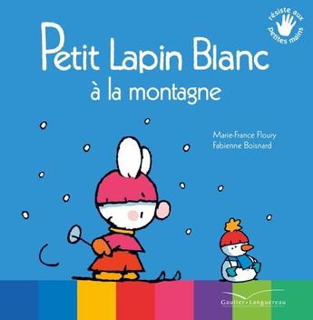 Couverture du livre « PETIT LAPIN BLANC : petit lapin blanc à la montagne » de Marie-France Floury et Fabienne Boisnard aux éditions Gautier Languereau