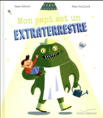 Couverture du livre « Mon papy est un extra terrestre » de Remi Saillard et Emma Robert aux éditions Gautier Languereau