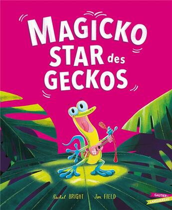 Couverture du livre « Magicko, star des geckos » de Rachel Bright et Jim Field aux éditions Gautier Languereau