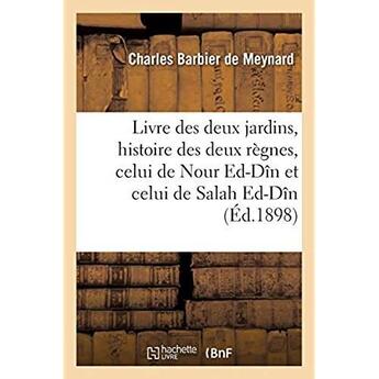 Couverture du livre « Livre des deux jardins, histoire des deux règnes, celui de Nour Ed-Dîn et celui de Salah Ed-Dîn » de Barbier De Meynard C aux éditions Hachette Bnf