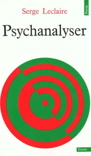 Couverture du livre « Psychanalyser. essai sur l'ordre de l'inconscient et la pratique de la lettre » de Serge Leclaire aux éditions Points