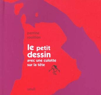Couverture du livre « Petit Dessin, Avec Une Culotte Sur La Tete (Le) » de Perrine Rouillon aux éditions Seuil Jeunesse