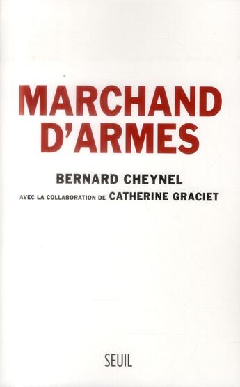 Couverture du livre « Marchand d'armes » de Bernard Cheynel et Catherine Graciet aux éditions Seuil