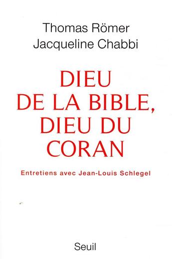 Couverture du livre « Dieu de la Bible, Dieu du Coran ; entretiens avec Jean-Louis Schlegel » de Thomas Romer et Jacqueline Chabbi aux éditions Seuil