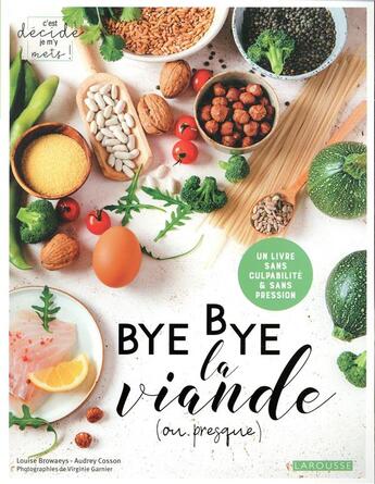 Couverture du livre « Bye bye la viande (ou presque) ! » de Louise Browaeys et Audrey Cosson et Virginie Garnier aux éditions Larousse