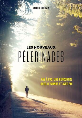 Couverture du livre « Les nouveaux pèlerinages ; pas à pas, une rencontre avec le monde et avec soi » de Valerie Germain aux éditions Larousse