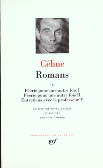 Couverture du livre « Romans Tome 4 ; féerie pour une autre fois Tome 1 ; féerie pour une autre fois Tome 2 ; entretiens avec le professeur Y » de Louis-Ferdinand Celine aux éditions Gallimard