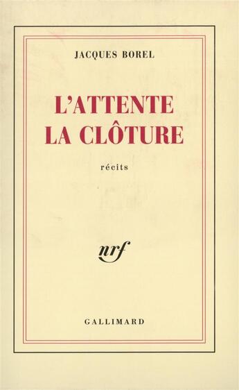 Couverture du livre « L'attente - la cloture » de Jacques Borel aux éditions Gallimard