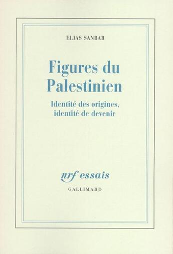 Couverture du livre « Figures du Palestinien : Identité des origines, identité de devenir » de Elias Sanbar aux éditions Gallimard