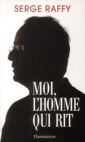 Couverture du livre « Moi, l'homme qui rit » de Serge Raffy aux éditions Flammarion