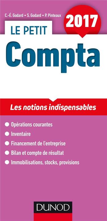 Couverture du livre « Le petit compta ; les notions clés en 21 fiches (édition 2017) » de Patrick Pinteaux et Charles-Edouard Godard et Severine Godard aux éditions Dunod