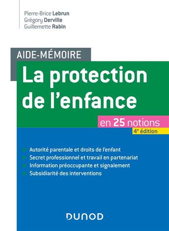 Couverture du livre « Aide-mémoire : la protection de l'enfance en 25 notions (4e édition) » de Pierre-Brice Lebrun et Gregory Derville et Guillemette Rabin aux éditions Dunod