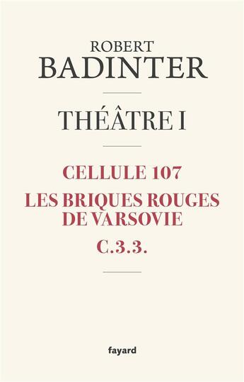 Couverture du livre « Théâtre t.1 ; cellule 107 ; les briques rouges de Varsovie ; C.3.3. » de Robert Badinter aux éditions Fayard