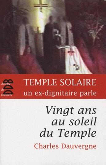 Couverture du livre « Vingt ans au soleil du temple ; témoignage sur la secte du temple solaire » de Charles Dauvergne aux éditions Desclee De Brouwer