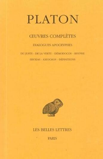 Couverture du livre « Oeuvres completes Tome 13 ; dialogues apocryphes : du juste, de la vertu, demodocos, Sisyphe, Fryxias, Axiochos » de Platon aux éditions Belles Lettres