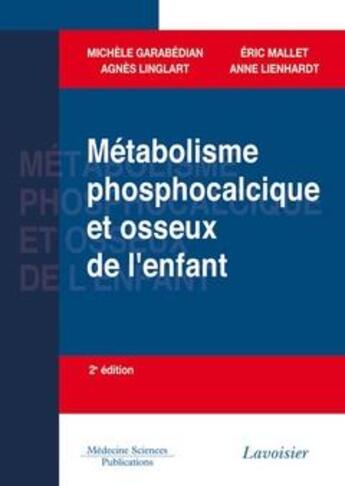 Couverture du livre « Métabolisme phosphocalcique et osseux de l'enfant (2° Éd.) » de Michele Garabedian et Eric Mallet et Agnes Linglart aux éditions Lavoisier Medecine Sciences