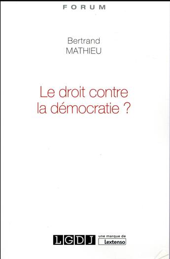 Couverture du livre « Le droit contre la démocratie ? » de Bertrand Mathieu aux éditions Lgdj