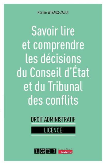 Couverture du livre « Savoir lire et comprendre les décisions du conseil d'état et du tribunal des conflits » de Norine Wibaux-Zaoui aux éditions Lgdj