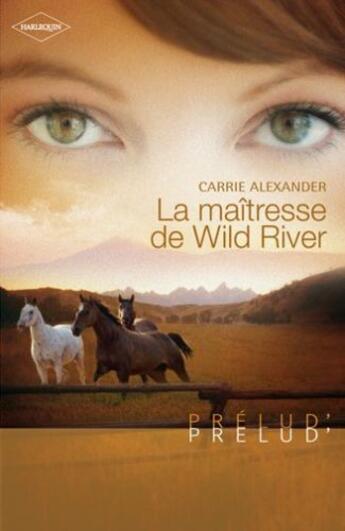 Couverture du livre « La maîtresse de Wild River » de Carrie Alexander aux éditions Harlequin