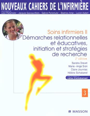 Couverture du livre « Soins infirmiers t.2 ; démarches relationnelles et educatives, initiation et stratégies de recherche » de Sandra Drevet et Marie-Ange Sion et Claire Journiac et Helene Schabanel aux éditions Elsevier-masson