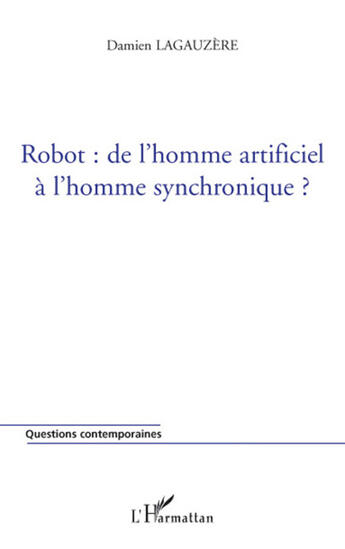 Couverture du livre « Robot : de l'homme artificiel à l'homme synchronique ? » de Damien Lagauzere aux éditions L'harmattan