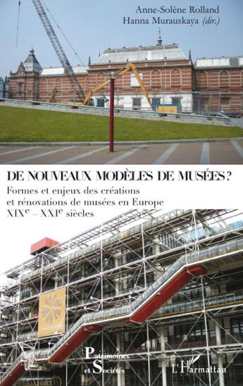 Couverture du livre « De nouveaux modèles de musées ; formes et enjeux des créations et rénovations de musées en Europe XIXe-XXe siècles » de Anne-Solene Rolland et Hanna Murauskaya aux éditions L'harmattan