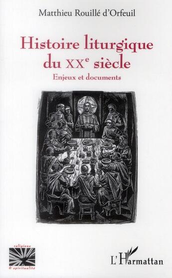 Couverture du livre « Histoire liturgique du XXe siècle ; enjeux et documents » de Matthieu Rouille D'Orfeuil aux éditions L'harmattan