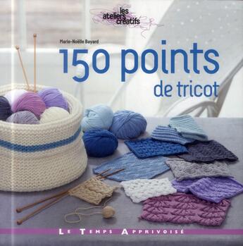 Couverture du livre « 150 points de tricot » de Marie-Noelle Bayard aux éditions Le Temps Apprivoise