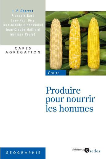 Couverture du livre « Produire pour nourrir les hommes » de Charvet/Jean-Paul aux éditions Cdu Sedes