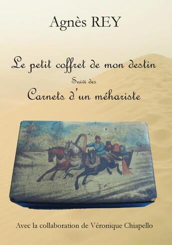 Couverture du livre « Le petit coffret de mon destin ; carnets d'un méhariste » de Agnes Rey aux éditions Books On Demand