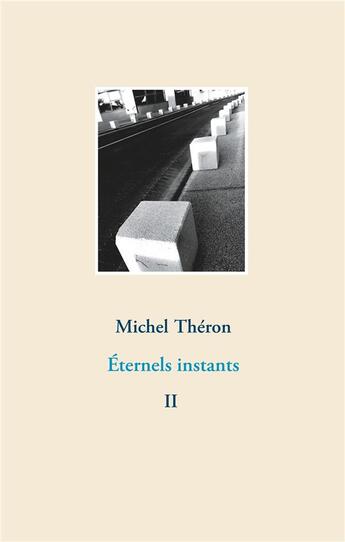 Couverture du livre « Éternels instants t.2 » de Michel Théron aux éditions Books On Demand