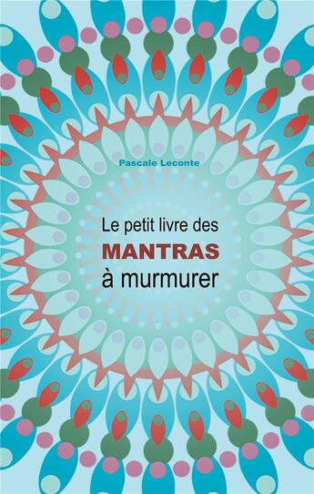 Couverture du livre « Le petit livre des mantras à murmurer » de Pascale Leconte aux éditions Books On Demand