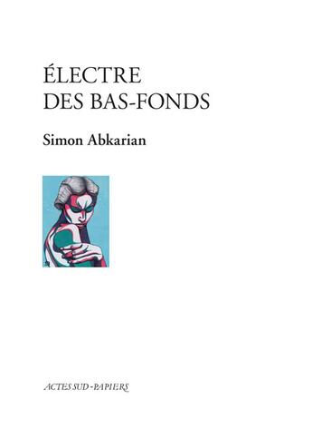 Couverture du livre « Electre des bas-fonds » de Simon Abkarian aux éditions Actes Sud-papiers
