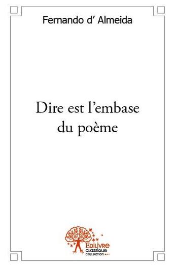 Couverture du livre « Dire est l'embase du poème » de Fernando D' Almeida aux éditions Edilivre