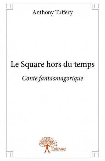 Couverture du livre « Le square hors du temps » de Anthony Tuffery aux éditions Edilivre