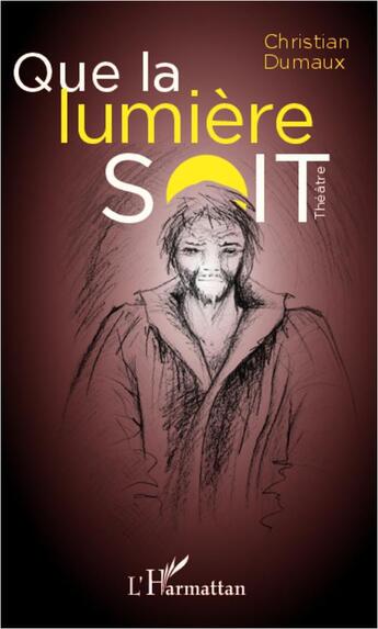 Couverture du livre « Que la lumière soit » de Christian Dumaux aux éditions L'harmattan