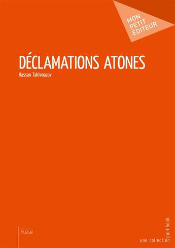 Couverture du livre « Déclamations atones » de Hassan Takhmazov aux éditions Mon Petit Editeur