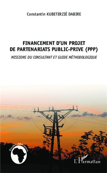 Couverture du livre « Financement d'un projet de partenariats public privé (ppp) ; missions du consultant et guide méthodologique » de Kubeterzie Costantin Dabire aux éditions L'harmattan