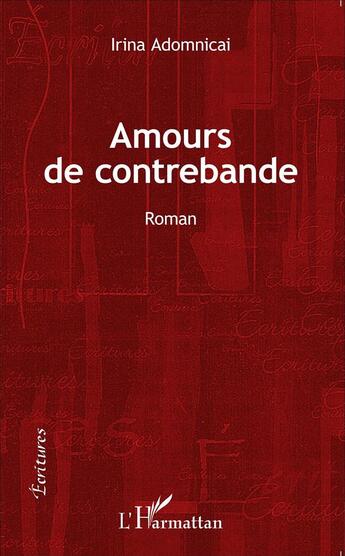 Couverture du livre « Amours de contrebande » de Irina Adomnicai aux éditions L'harmattan