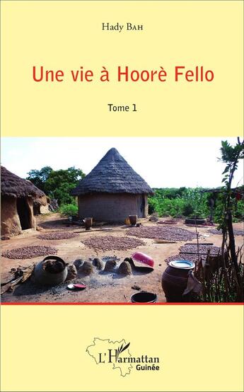 Couverture du livre « Une vie à Hoorè Fello Tome 1 » de Hady Bah aux éditions L'harmattan